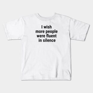 I wish more people were fluent in silence Black Kids T-Shirt